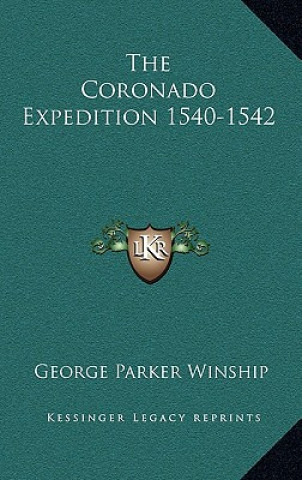 Книга The Coronado Expedition 1540-1542 George Parker Winship