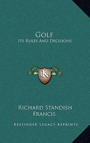 Buch Golf: Its Rules and Decisions Richard Standish Francis