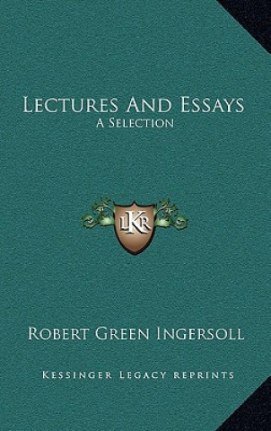 Kniha Lectures and Essays: A Selection Robert Green Ingersoll