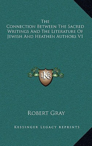 Książka The Connection Between the Sacred Writings and the Literature of Jewish and Heathen Authors V1 Robert Gray