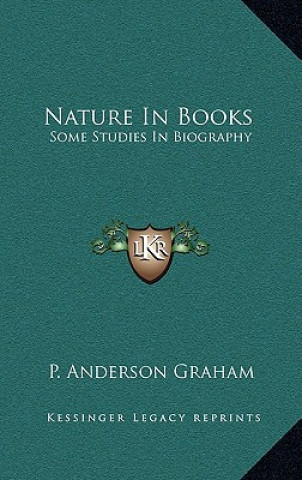 Kniha Nature in Books: Some Studies in Biography P. Anderson Graham