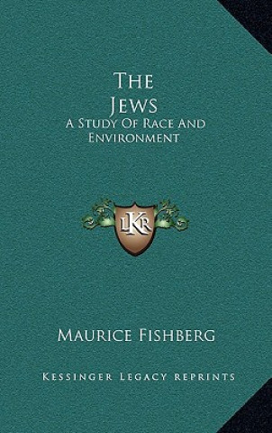 Kniha The Jews: A Study of Race and Environment Maurice Fishberg