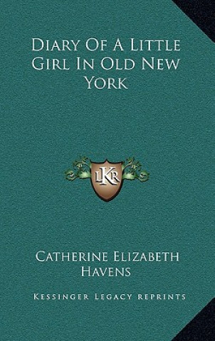 Książka Diary of a Little Girl in Old New York Catherine Elizabeth Havens