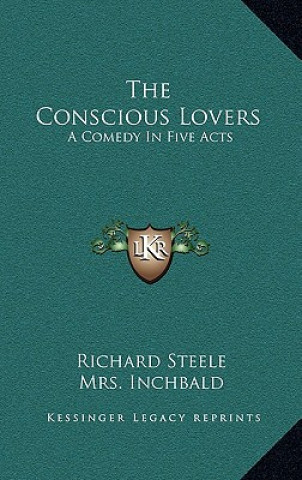 Knjiga The Conscious Lovers: A Comedy in Five Acts Richard Steele