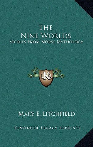 Carte The Nine Worlds: Stories from Norse Mythology Mary E. Litchfield