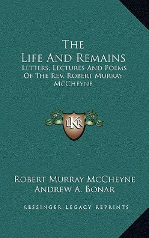 Knjiga The Life and Remains: Letters, Lectures and Poems of the REV. Robert Murray McCheyne Robert Murray McCheyne