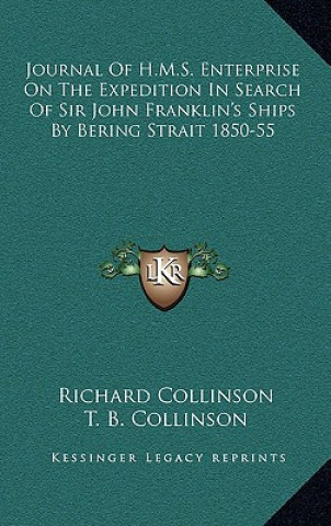 Buch Journal of H.M.S. Enterprise on the Expedition in Search of Sir John Franklin's Ships by Bering Strait 1850-55 Richard Collinson