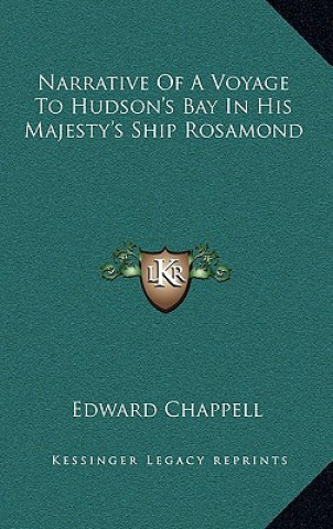 Könyv Narrative of a Voyage to Hudson's Bay in His Majesty's Ship Rosamond Edward Chappell