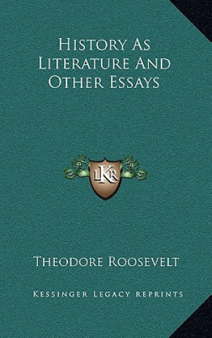 Buch History As Literature And Other Essays Roosevelt  Theodore  IV