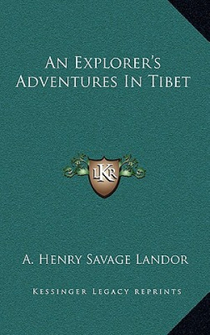 Book An Explorer's Adventures in Tibet A. Henry Savage Landor