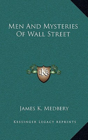 Kniha Men and Mysteries of Wall Street James K. Medbery