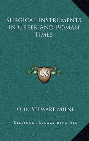Kniha Surgical Instruments in Greek and Roman Times John Stewart Milne