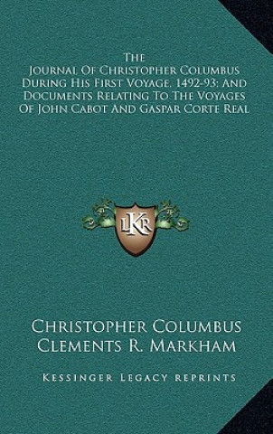 Knjiga The Journal of Christopher Columbus During His First Voyage, 1492-93; And Documents Relating to the Voyages of John Cabot and Gaspar Corte Real Christopher Columbus