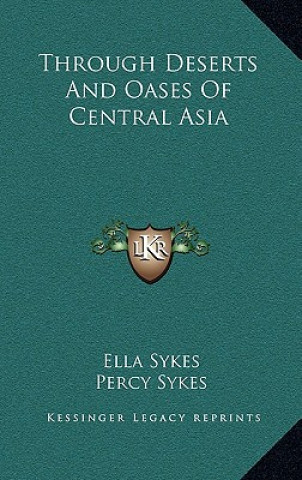 Kniha Through Deserts and Oases of Central Asia Ella Sykes