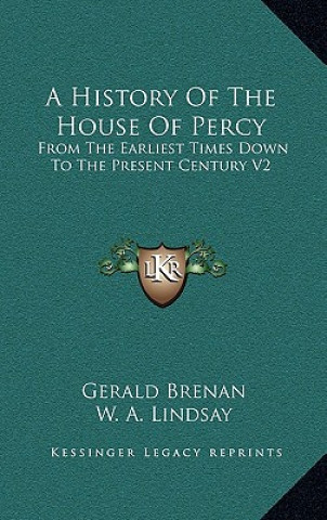 Kniha A History Of The House Of Percy: From The Earliest Times Down To The Present Century V2 Gerald Brenan