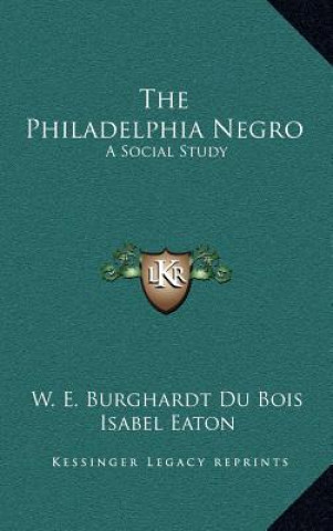 Buch The Philadelphia Negro: A Social Study W. E. B. Du Bois