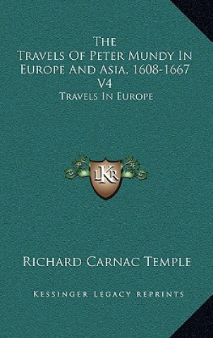 Carte The Travels of Peter Mundy in Europe and Asia, 1608-1667 V4: Travels in Europe Temple  Richard Carnac  Sir