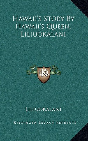 Kniha Hawaii's Story By Hawaii's Queen, Liliuokalani Liliuokalani