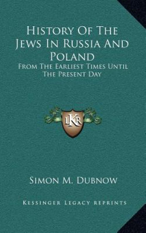 Carte History Of The Jews In Russia And Poland: From The Earliest Times Until The Present Day Simon M. Dubnow