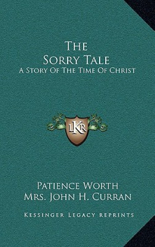 Könyv The Sorry Tale: A Story of the Time of Christ Patience Worth