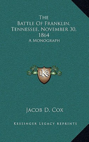 Buch The Battle of Franklin, Tennessee, November 30, 1864: A Monograph Jacob D. Cox