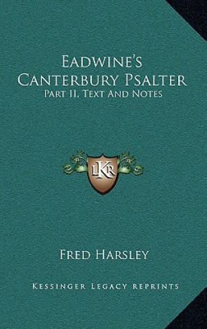 Książka Eadwine's Canterbury Psalter: Part II, Text and Notes Fred Harsley