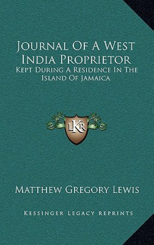 Könyv Journal of a West India Proprietor: Kept During a Residence in the Island of Jamaica Matthew Gregory Lewis