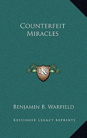 Könyv Counterfeit Miracles Benjamin B. Warfield