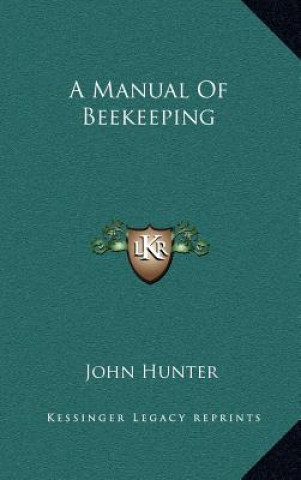 Книга A Manual of Beekeeping John Hunter