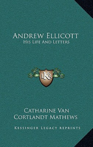 Book Andrew Ellicott: His Life and Letters Catharine Van Cortlandt Mathews