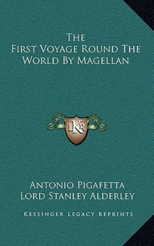 Könyv The First Voyage Round the World by Magellan the First Voyage Round the World by Magellan Antonio Pigafetta
