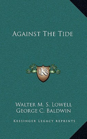 Boek Against the Tide Walter M. S. Lowell
