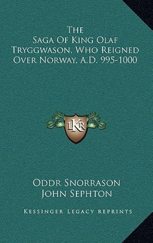Kniha The Saga Of King Olaf Tryggwason, Who Reigned Over Norway, A.D. 995-1000 Oddr Snorrason