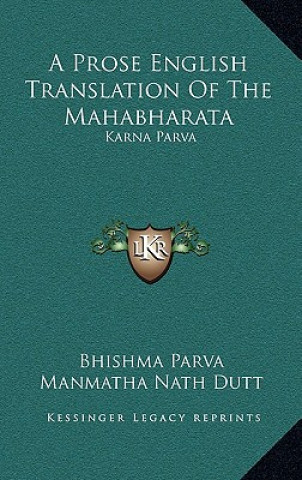 Kniha A Prose English Translation of the Mahabharata: Karna Parva Bhishma Parva