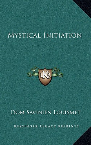 Buch Mystical Initiation Dom Savinien Louismet
