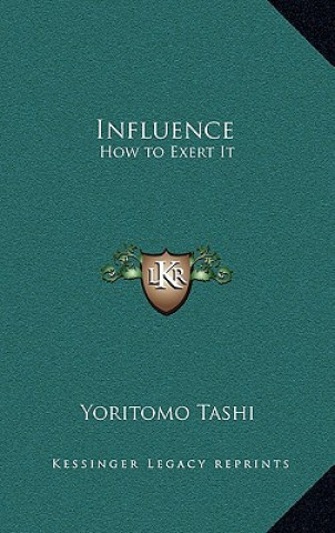 Kniha Influence: How to Exert It Yoritomo Tashi