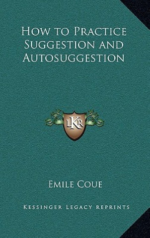 Livre How to Practice Suggestion and Autosuggestion Emile Coue