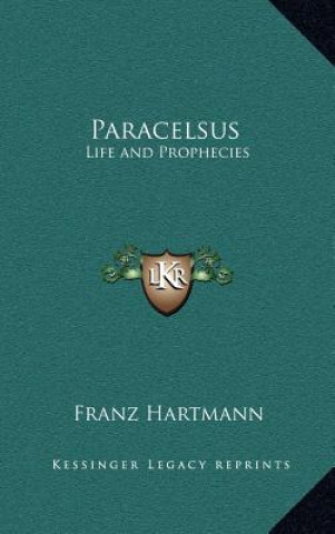 Libro Paracelsus: Life and Prophecies Franz Hartmann