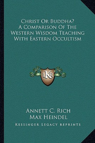 Carte Christ or Buddha? a Comparison of the Western Wisdom Teaching with Eastern Occultism Annett C. Rich