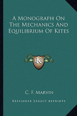 Knjiga A Monograph on the Mechanics and Equilibrium of Kites C. F. Marvin