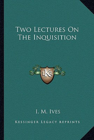 Knjiga Two Lectures on the Inquisition I. M. Ives