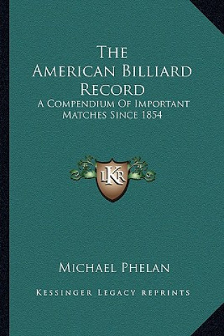 Libro The American Billiard Record: A Compendium of Important Matches Since 1854 Michael Phelan