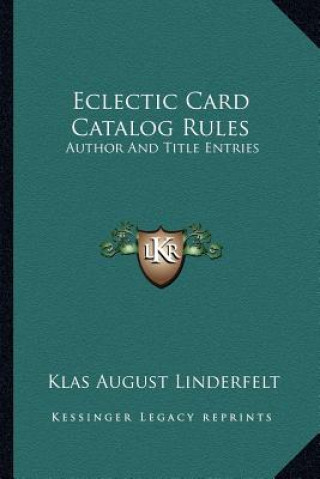 Knjiga Eclectic Card Catalog Rules: Author and Title Entries Klas August Linderfelt