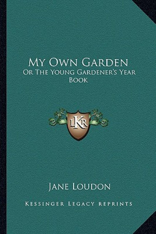 Könyv My Own Garden: Or the Young Gardener's Year Book Jane Loudon