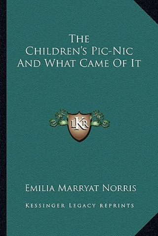 Kniha The Children's PIC-Nic and What Came of It Emilia Marryat Norris