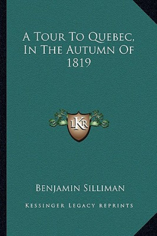Kniha A Tour to Quebec, in the Autumn of 1819 Benjamin Silliman