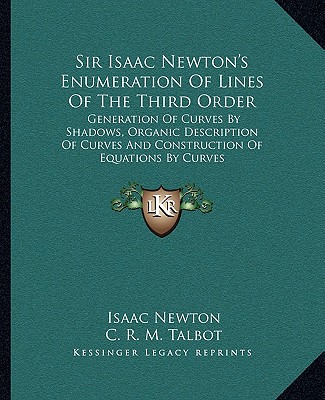 Kniha Sir Isaac Newton's Enumeration of Lines of the Third Order: Generation of Curves by Shadows, Organic Description of Curves and Construction of Equatio Isaac Newton