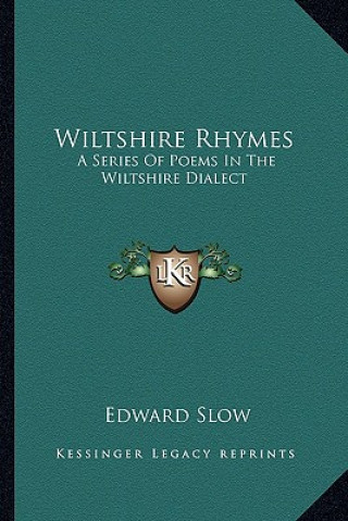 Kniha Wiltshire Rhymes: A Series of Poems in the Wiltshire Dialect Edward Slow