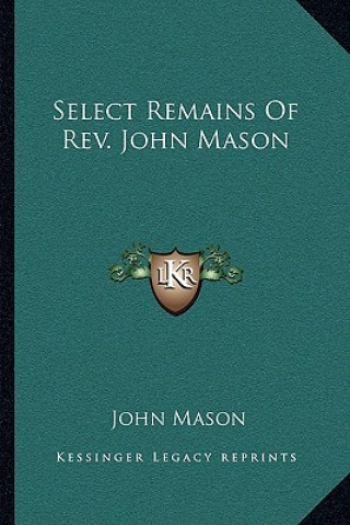 Kniha Select Remains of REV. John Mason John Mason