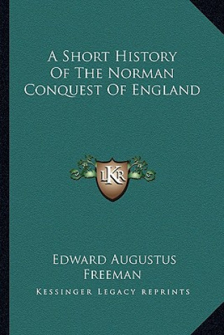 Carte A Short History Of The Norman Conquest Of England Edward Augustus Freeman